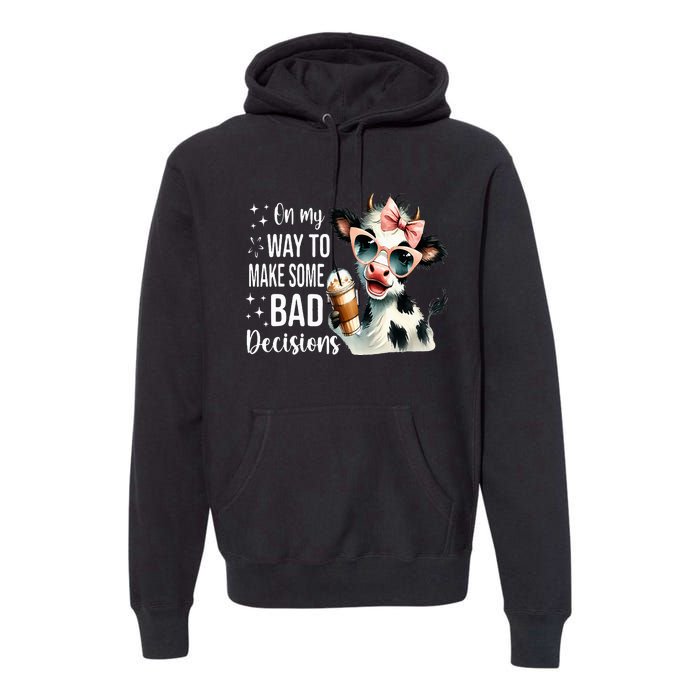 Cow On My Way To Make Some Bad Decisions Premium Hoodie