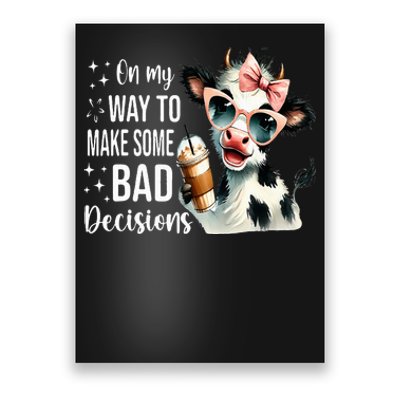 Cow On My Way To Make Some Bad Decisions Poster