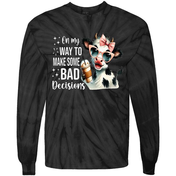 Cow On My Way To Make Some Bad Decisions Tie-Dye Long Sleeve Shirt