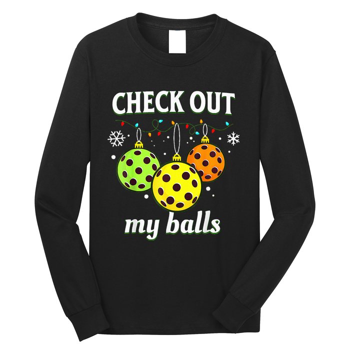 Check Out My Balls Funny Pickleball Christmas  Long Sleeve Shirt