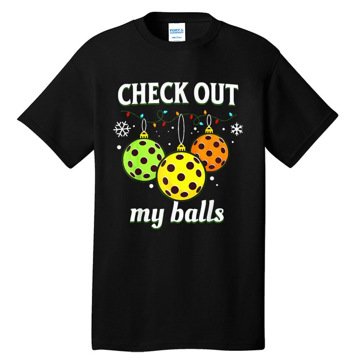 Check Out My Balls Funny Pickleball Christmas  Tall T-Shirt