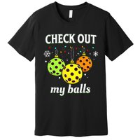 Check Out My Balls Funny Pickleball Christmas  Premium T-Shirt