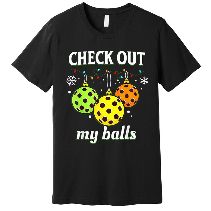 Check Out My Balls Funny Pickleball Christmas  Premium T-Shirt