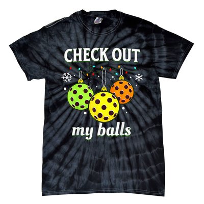 Check Out My Balls Funny Pickleball Christmas  Tie-Dye T-Shirt