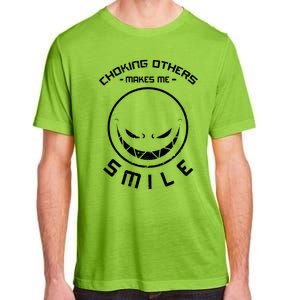 Choking Others Makes Me Smile Adult ChromaSoft Performance T-Shirt