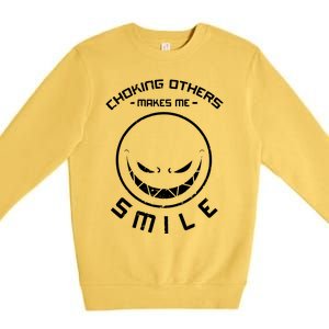 Choking Others Makes Me Smile Premium Crewneck Sweatshirt