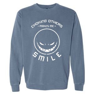 Choking Others Makes Me Smile Garment-Dyed Sweatshirt