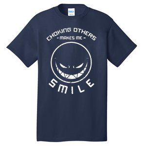 Choking Others Makes Me Smile Tall T-Shirt