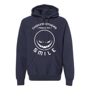 Choking Others Makes Me Smile Premium Hoodie