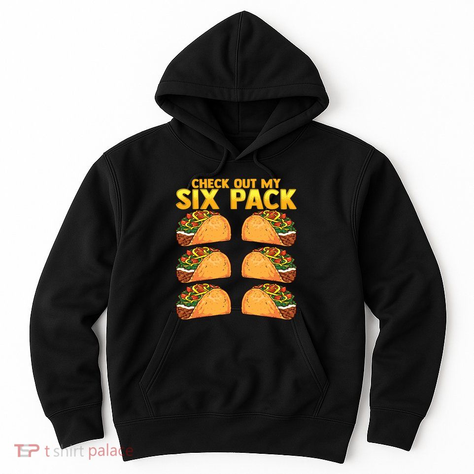 Check Out My Six Pack Taco Funny Cinco De Mayo Fitness Gym Hoodie