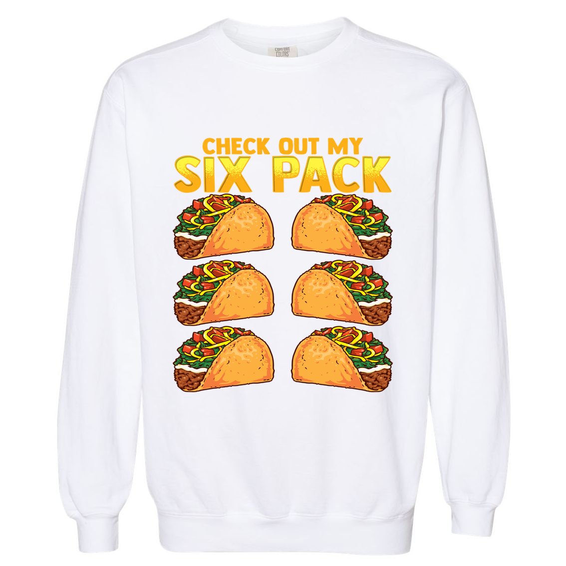 Check Out My Six Pack Taco Funny Cinco De Mayo Fitness Gym Garment-Dyed Sweatshirt