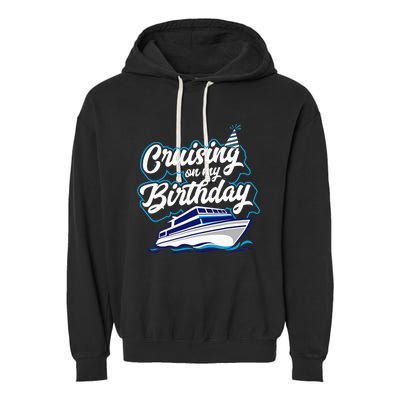 Cruising On My Birthday Cruise Trip Vacation Birthday Party Garment-Dyed Fleece Hoodie