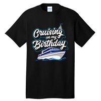 Cruising On My Birthday Cruise Trip Vacation Birthday Party Tall T-Shirt