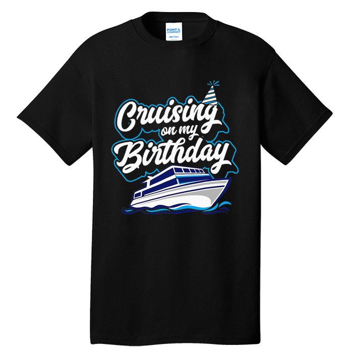 Cruising On My Birthday Cruise Trip Vacation Birthday Party Tall T-Shirt