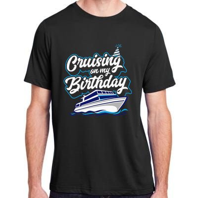 Cruising On My Birthday Cruise Trip Vacation Birthday Party Adult ChromaSoft Performance T-Shirt