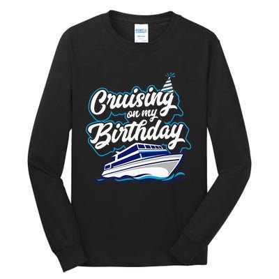 Cruising On My Birthday Cruise Trip Vacation Birthday Party Tall Long Sleeve T-Shirt