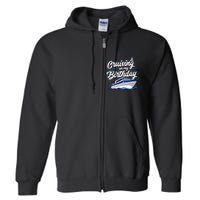 Cruising On My Birthday Cruise Trip Vacation Birthday Party Full Zip Hoodie