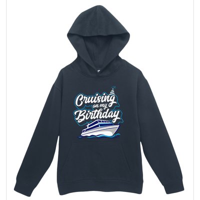 Cruising On My Birthday Cruise Trip Vacation Birthday Party Urban Pullover Hoodie