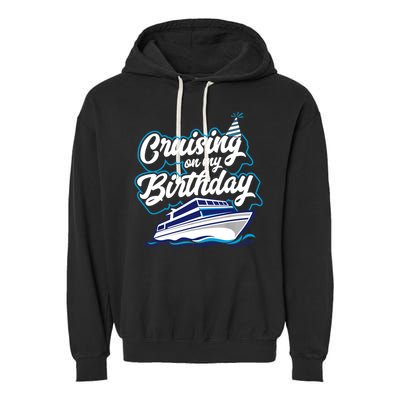 Cruising On My Birthday Cruise Trip Vacation Birthday Party Garment-Dyed Fleece Hoodie