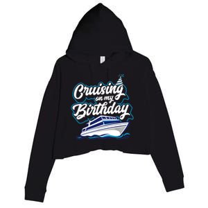 Cruising On My Birthday Cruise Trip Vacation Birthday Party Crop Fleece Hoodie