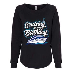 Cruising On My Birthday Cruise Trip Vacation Birthday Party Womens California Wash Sweatshirt