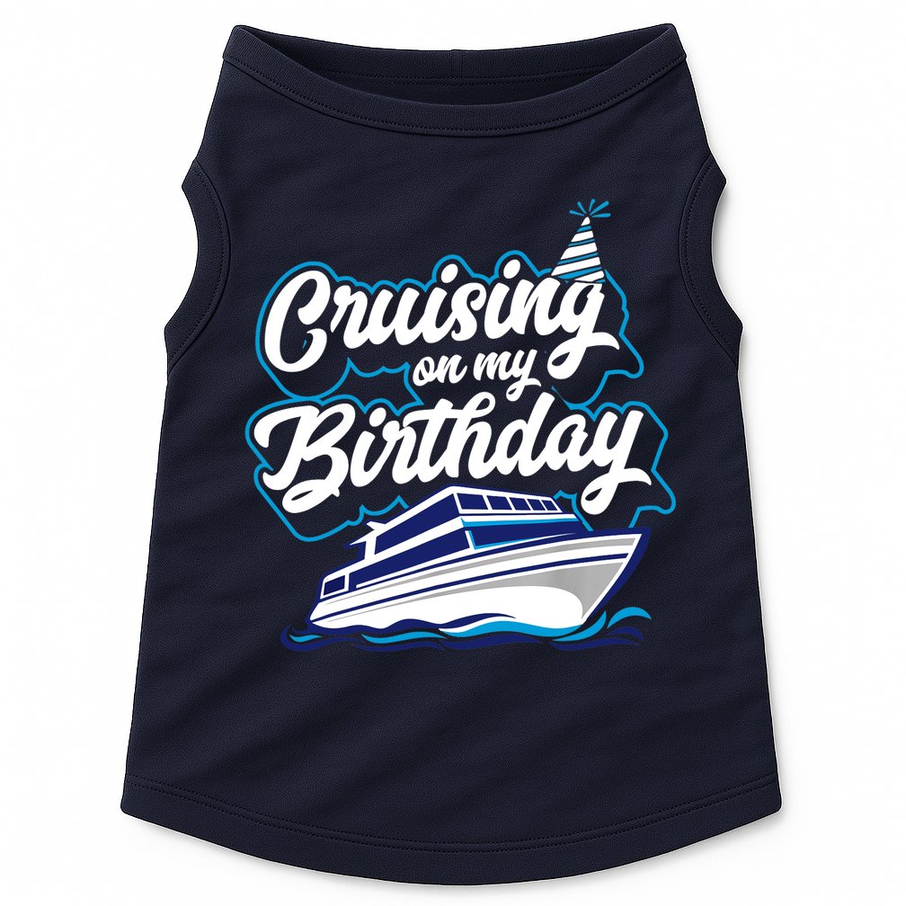 Cruising On My Birthday Cruise Trip Vacation Birthday Party Doggie Tank