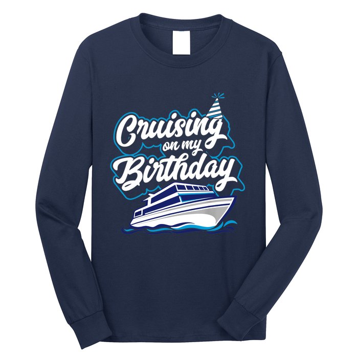 Cruising On My Birthday Cruise Trip Vacation Birthday Party Long Sleeve Shirt