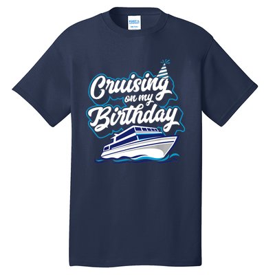 Cruising On My Birthday Cruise Trip Vacation Birthday Party Tall T-Shirt