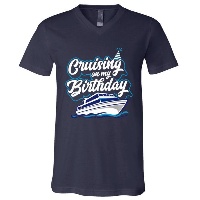 Cruising On My Birthday Cruise Trip Vacation Birthday Party V-Neck T-Shirt