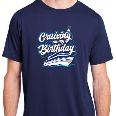 Cruising On My Birthday Cruise Trip Vacation Birthday Party Adult ChromaSoft Performance T-Shirt