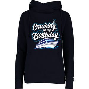 Cruising On My Birthday Cruise Trip Vacation Birthday Party Womens Funnel Neck Pullover Hood