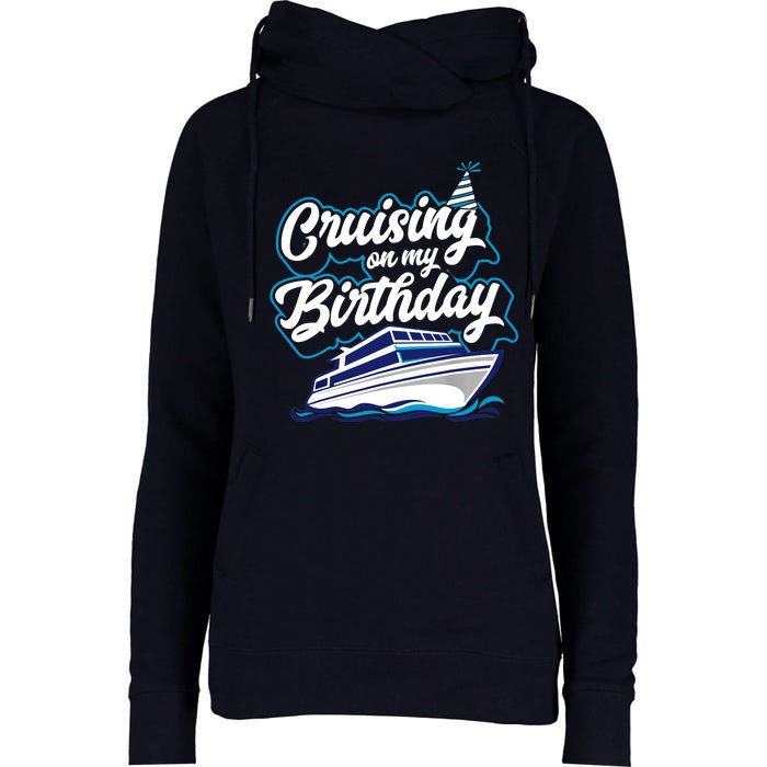 Cruising On My Birthday Cruise Trip Vacation Birthday Party Womens Funnel Neck Pullover Hood