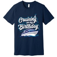 Cruising On My Birthday Cruise Trip Vacation Birthday Party Premium T-Shirt