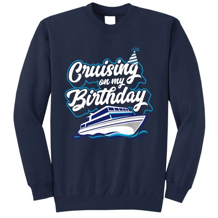 Cruising On My Birthday Cruise Trip Vacation Birthday Party Tall Sweatshirt