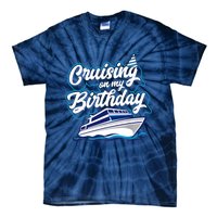 Cruising On My Birthday Cruise Trip Vacation Birthday Party Tie-Dye T-Shirt