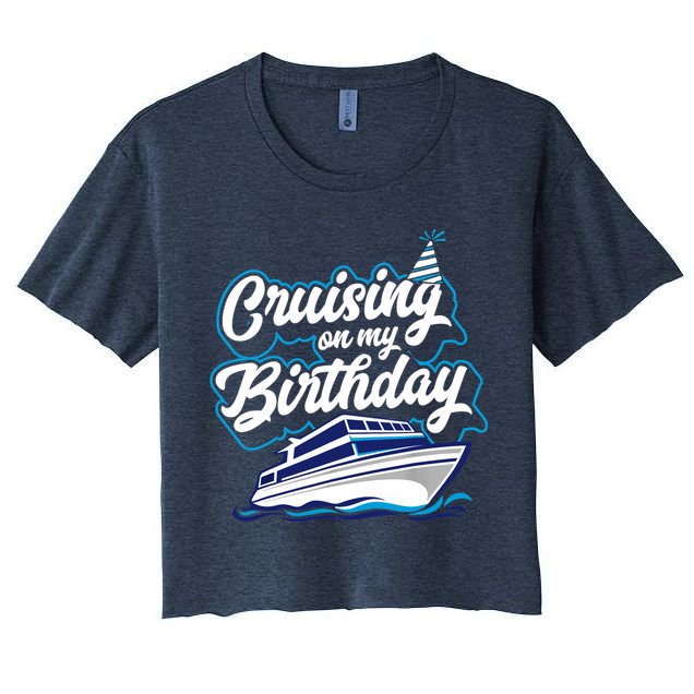 Cruising On My Birthday Cruise Trip Vacation Birthday Party Crop Top