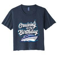 Cruising On My Birthday Cruise Trip Vacation Birthday Party Women's Crop Top Tee