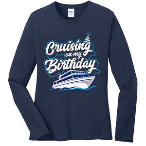 Cruising On My Birthday Cruise Trip Vacation Birthday Party Ladies Long Sleeve Shirt