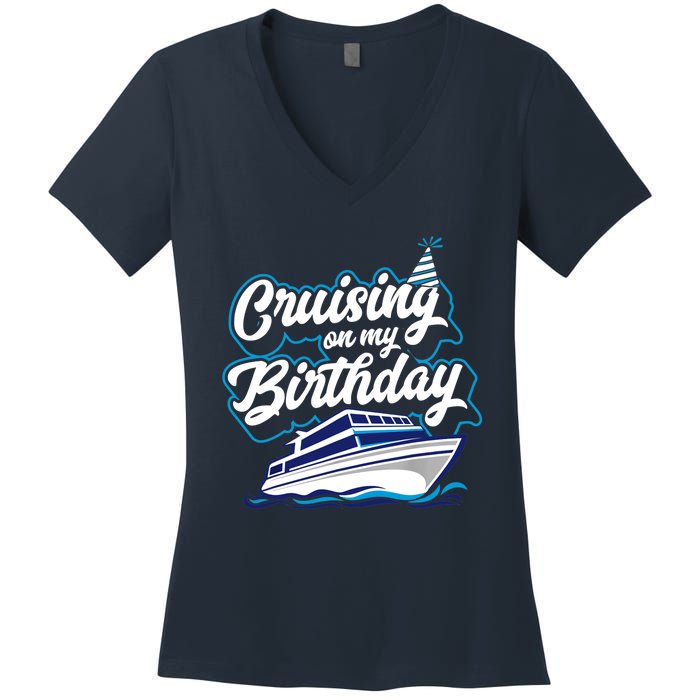 Cruising On My Birthday Cruise Trip Vacation Birthday Party Women's V-Neck T-Shirt