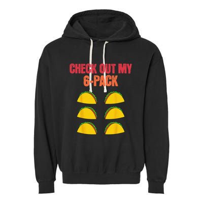 Check Out My Six 6 Pack With Tacos For Cinco de Mayo Funny Garment-Dyed Fleece Hoodie