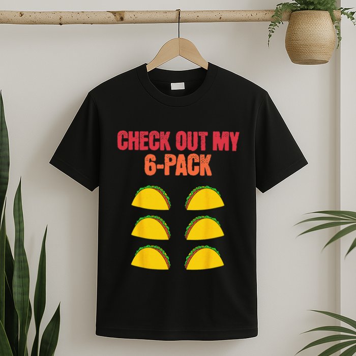 Check Out My Six 6 Pack With Tacos For Cinco de Mayo Funny T-Shirt