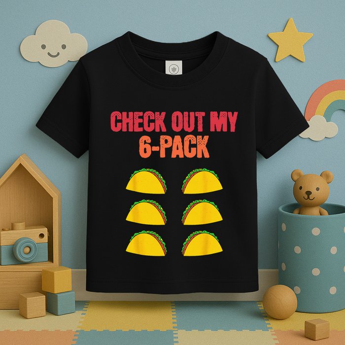 Check Out My Six 6 Pack With Tacos For Cinco de Mayo Funny Toddler T-Shirt
