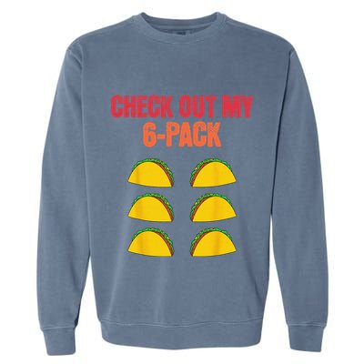 Check Out My Six 6 Pack With Tacos For Cinco de Mayo Funny Garment-Dyed Sweatshirt