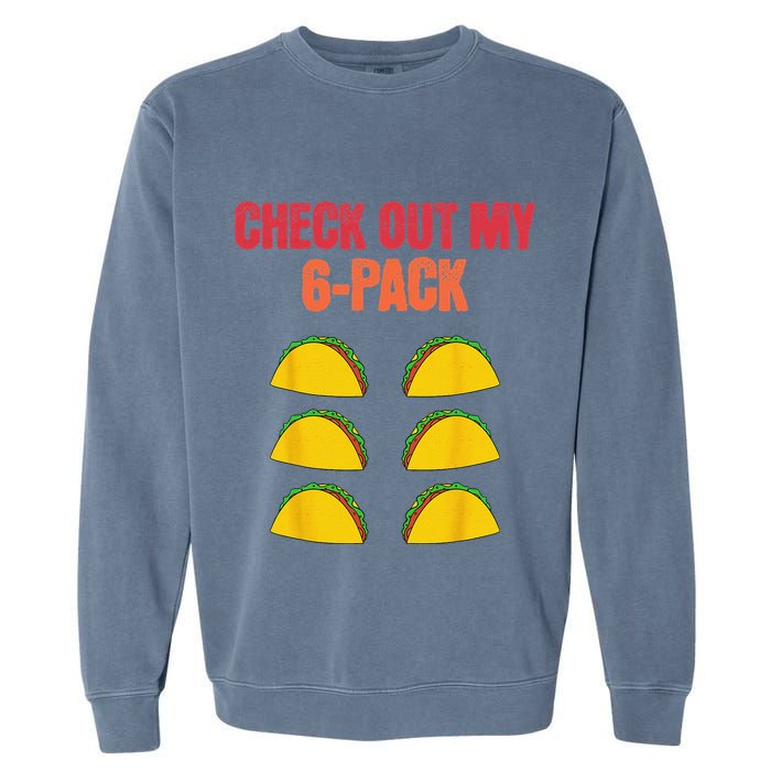Check Out My Six 6 Pack With Tacos For Cinco de Mayo Funny Garment-Dyed Sweatshirt
