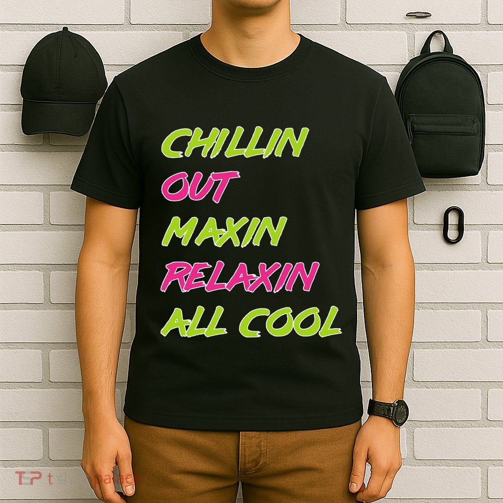 Chillin Out Maxin Relaxin All Cool Bel Air T-Shirt