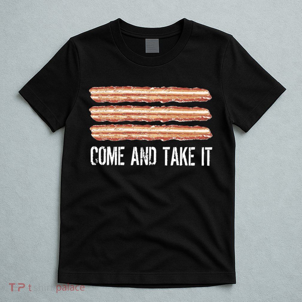 Come and Take It Bacon T-Shirt
