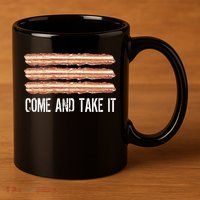 Come and Take It Bacon 11oz C Handle Ceramic Mug