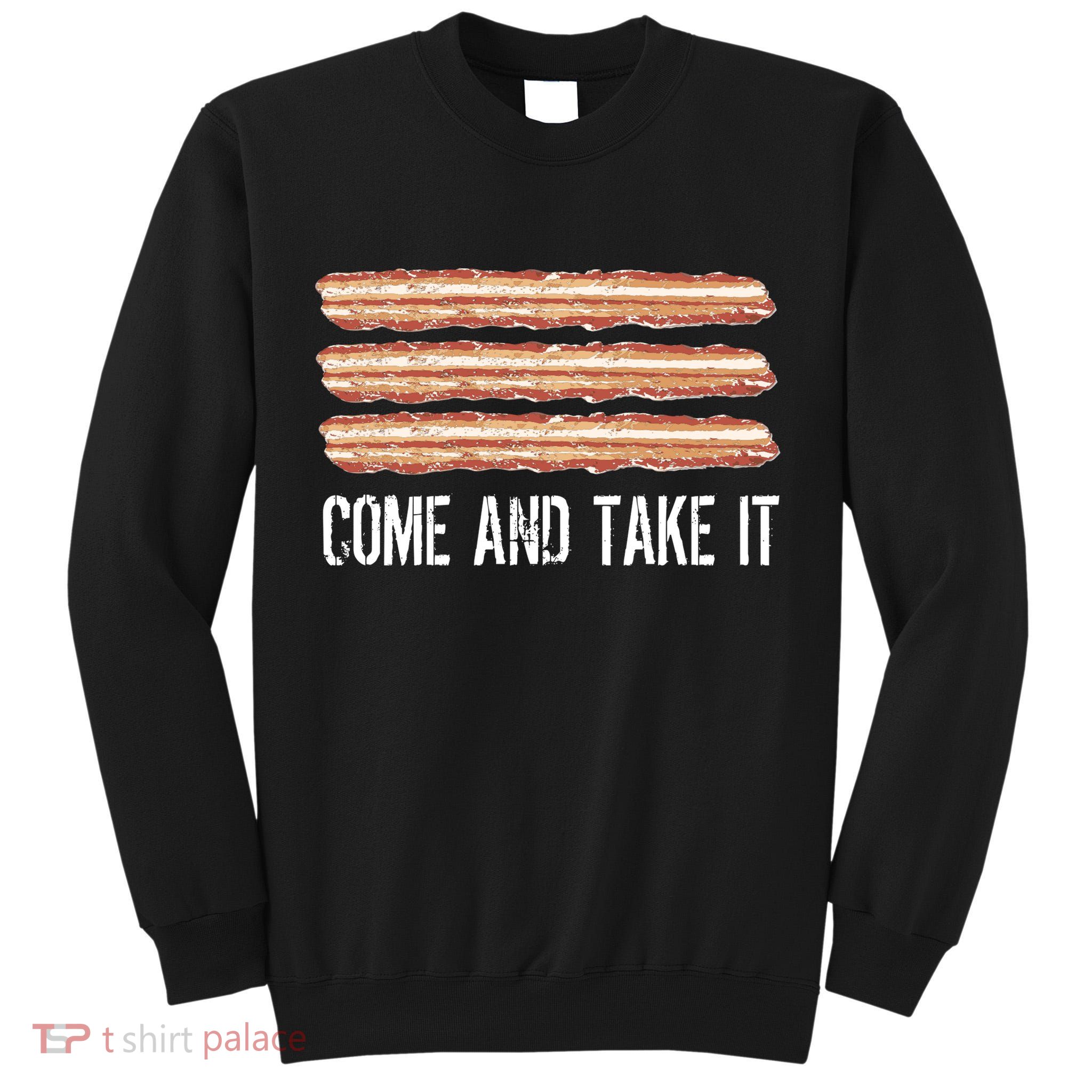 Come and Take It Bacon Tall Sweatshirt