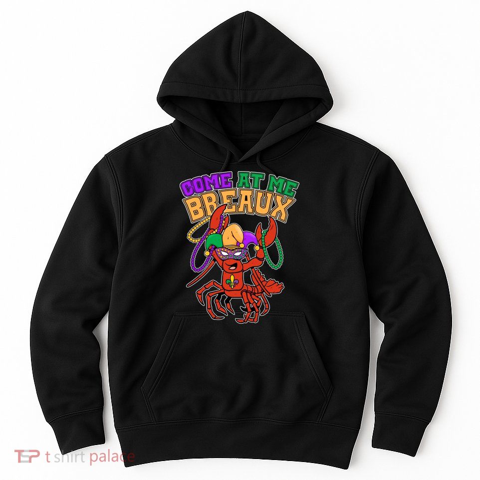 Come At Me Breaux Mardi Gras Crawfish Hoodie