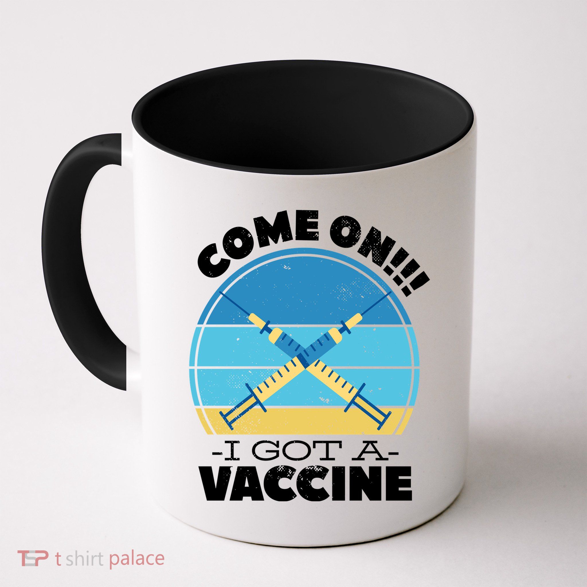 Come On I Got A Vaccine Mug